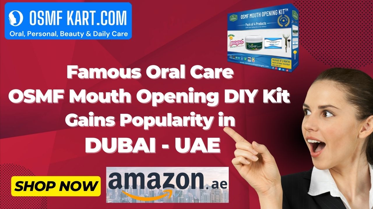 Famous Oral Care OSMF Mouth Opening DIY Kit Gains Popularity in Dubai, UAE